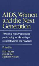 AIDS, Women and the Next Generation: Towards a Morally Acceptable Public Policy for HIV Testing of Pregnant Women and Newborns