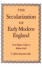 The Secularization of Early Modern England: From Religious Culture to Religious Faith