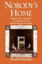 Nobody's Home: Speech, Self, and Place in American Fiction from Hawthorne to DeLillo