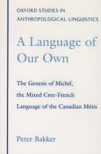 A Language of Our Own: The Genesis of Michif, the Mixed Cree-French Language of the Canadian Métis