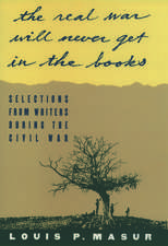 'The Real War Will Never Get in the Books': Selections from Writers During the Civil War