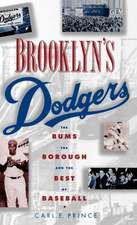 Brooklyn's Dodgers: The Bums, the Borough, and the Best of Baseball 1947-1957