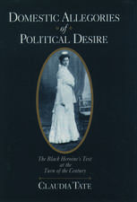 Domestic Allegories of Political Desire: The Black Heroine's Text at the Turn of the Century