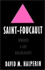 Saint Foucault: Towards a Gay Hagiography