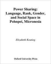 Power Sharing: Language, Rank, Gender and Social Space in Pohnpei, Micronesia