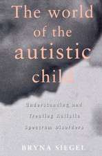 The World of the Autistic Child: Understanding and Treating Autism Spectrum Disorders