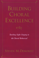 Building Choral Excellence: Teaching Sight-Singing in the Choral Rehearsal