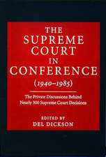 The Supreme Court in Conference: 1940-1985: The Private Discussions Behind Nearly 300 Supreme Court Decisions