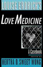 Louise Erdrich's Love Medicine: A Casebook