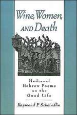 Wine, Women, and Death: Medieval Hebrew Poems on the Good Life