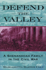 Defend the Valley: A Shenandoah Family in the Civil War