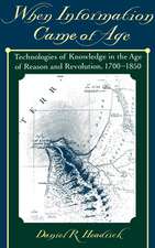 When Information Came of Age: Technologies of Knowledge in the Age of Reason and Revolution, 1700-1850