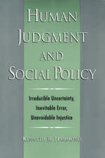 Human Judgment and Social Policy: Irreducible Uncertainty, Inevitable Error, Unavoidable Injustice