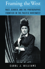 Framing the West: Race, Gender, and the Photographic Frontier in the Pacific Northwest