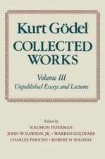 Kurt Gödel: Collected Works: Volume III: Unpublished Essays and Lectures