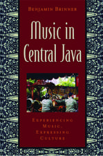 Music in Central Java: Experiencing Music, Expressing Culture