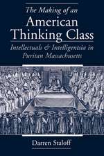 The Making of an American Thinking Class: Intellectuals and Intelligentsia in Puritan Massachusetts