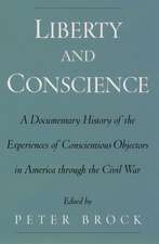 Liberty and Conscience: A Documentary History of Conscientious Objectors in America through the Civil War