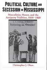 Political Culture and Secession in Mississippi: Masculinity, Honor, and the Antiparty Tradition, 1830-1860