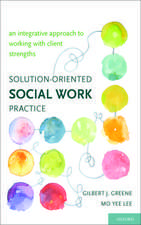 Solution-Oriented Social Work Practice: An Integrative Approach to Working with Client Strengths