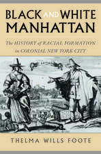 Black and White Manhattan: The History of Racial Formation in Colonial New York City