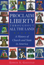 Proclaim Liberty Throughout All the Land: A History of Church and State in America