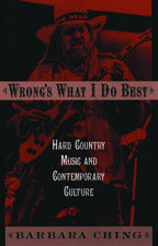 Wrong's What I Do Best: Hard Country Music and Contemporary Culture