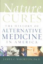 Nature Cures: The History of Alternative Medicine in America