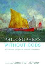 Philosophers without Gods: Meditations on Atheism and the Secular Life