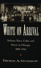 White on Arrival: Italians, Race, Color, and Power in Chicago, 1890-1945