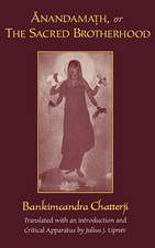 Anandamath, or The Sacred Brotherhood: A Translation of Bankimcandra Chatterji's Anandamath, with Introduction and Critical Apparatus