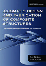 Axiomatic Design and Fabrication of Composite Structures: Applications in Robots, Machine Tools, and Automobiles