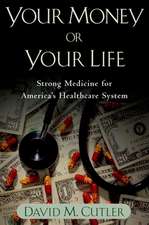 Your Money or Your Life: Strong Medicine for America's Health Care System