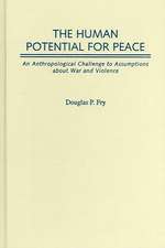 The Human Potential for Peace: An Anthropological Challenge to Assumptions about War and Violence