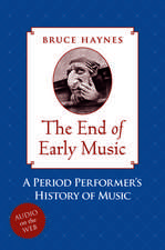 The End of Early Music: A Period Performer's History of Music for the Twenty-First Century