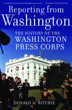 Reporting from Washington: The History of the Washington Press Corps