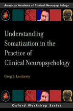 Understanding Somatization in the Practice of Clinical Neuropsychology