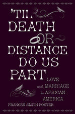 'Til Death or Distance Do Us Part: Love and Marriage in African America