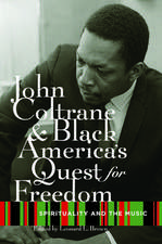 John Coltrane and Black America's Quest for Freedom: Spirituality and the Music