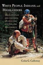 White People, Indians, and Highlanders: Tribal Peoples and Colonial Encounters in Scotland and America