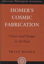 Homer's Cosmic Fabrication: Choice and Design in the Iliad