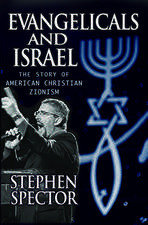 Evangelicals and Israel: The Story of American Christian Zionism