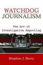 Watchdog Journalism: The Art of Investigative Reporting