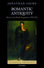 Romantic Antiquity: Rome in the British Imagination, 1789-1832