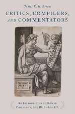 Critics, Compilers, and Commentators: An Introduction to Roman Philology, 200 BCE-800 CE