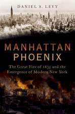 Manhattan Phoenix: The Great Fire of 1835 and the Emergence of Modern New York