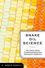 Snake Oil Science: The Truth About Complementary and Alternative Medicine