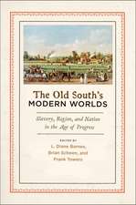 The Old South's Modern Worlds: Slavery, Region, and Nation in the Age of Progress