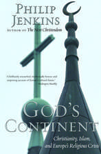 God's Continent: Christianity, Islam, and Europe's Religious Crisis