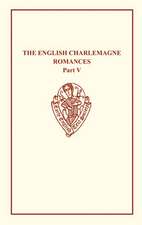 The English Charlemagne Romances V: The Romance of the Sowdone of Babylone